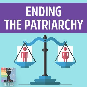 128: Ending The Patriarchy