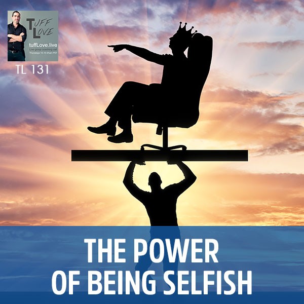 131: The Power of Being Selfish