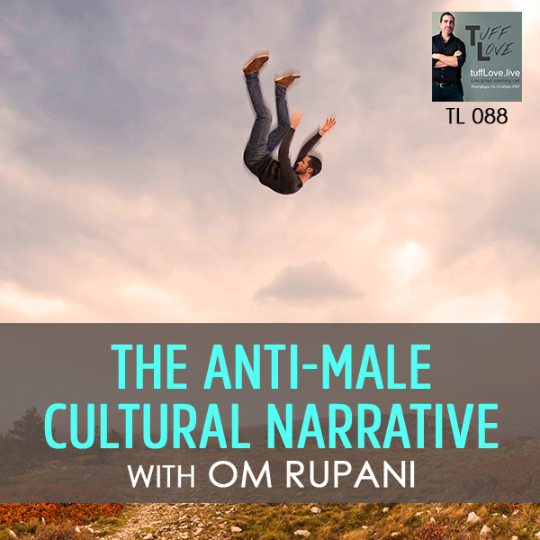 088: The Anti-Male Cultural Narrative w/ Om Rupani