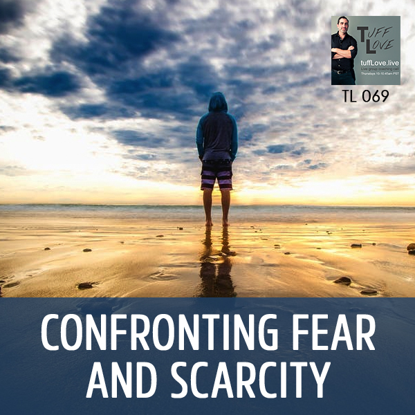 069: Confronting Fear and Scarcity