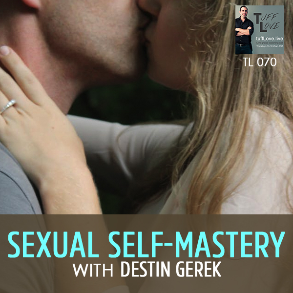 070: Sexual Self-Mastery with Destin Gerek