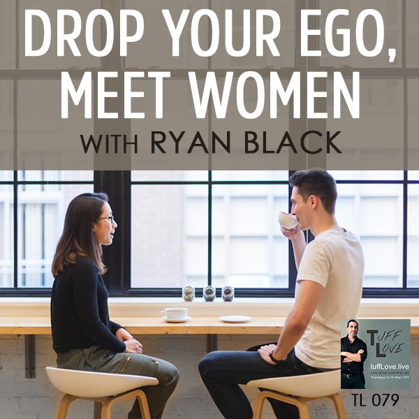 079: Drop your Ego, Meet Women with Ryan Black