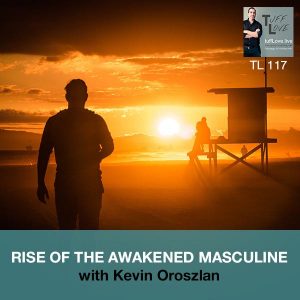 117: Rise of the Awakened Masculine with Kevin Oroszlan