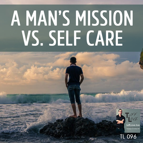 096: A Man’s Mission vs. Self Care
