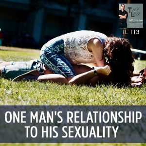 113: Relationship With Sexuality: One Man’s Confession