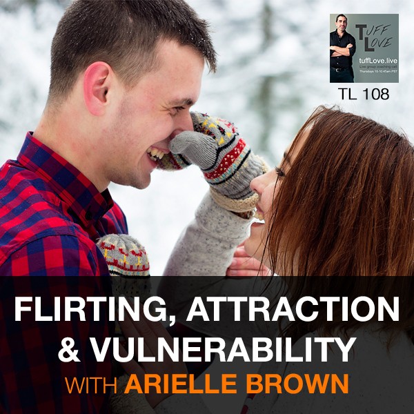 108: Six Conversations 1.2 – The Sweet Spot of Flirting, Attraction & Vulnerability