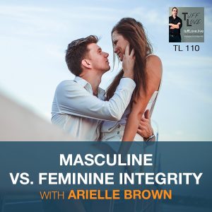 110: Six Conversations 1.3 – Masculine Versus Feminine Integrity, Finding The Balance