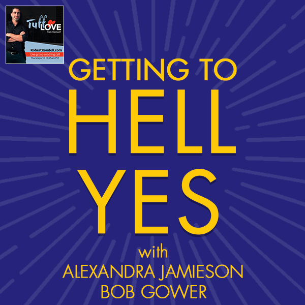 165: Getting To Hell Yes with Alexandra Jamieson and Bob Gower