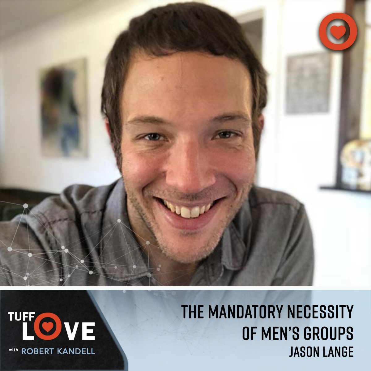 222: The Mandatory Necessity of Men’s Groups with Jason Lange