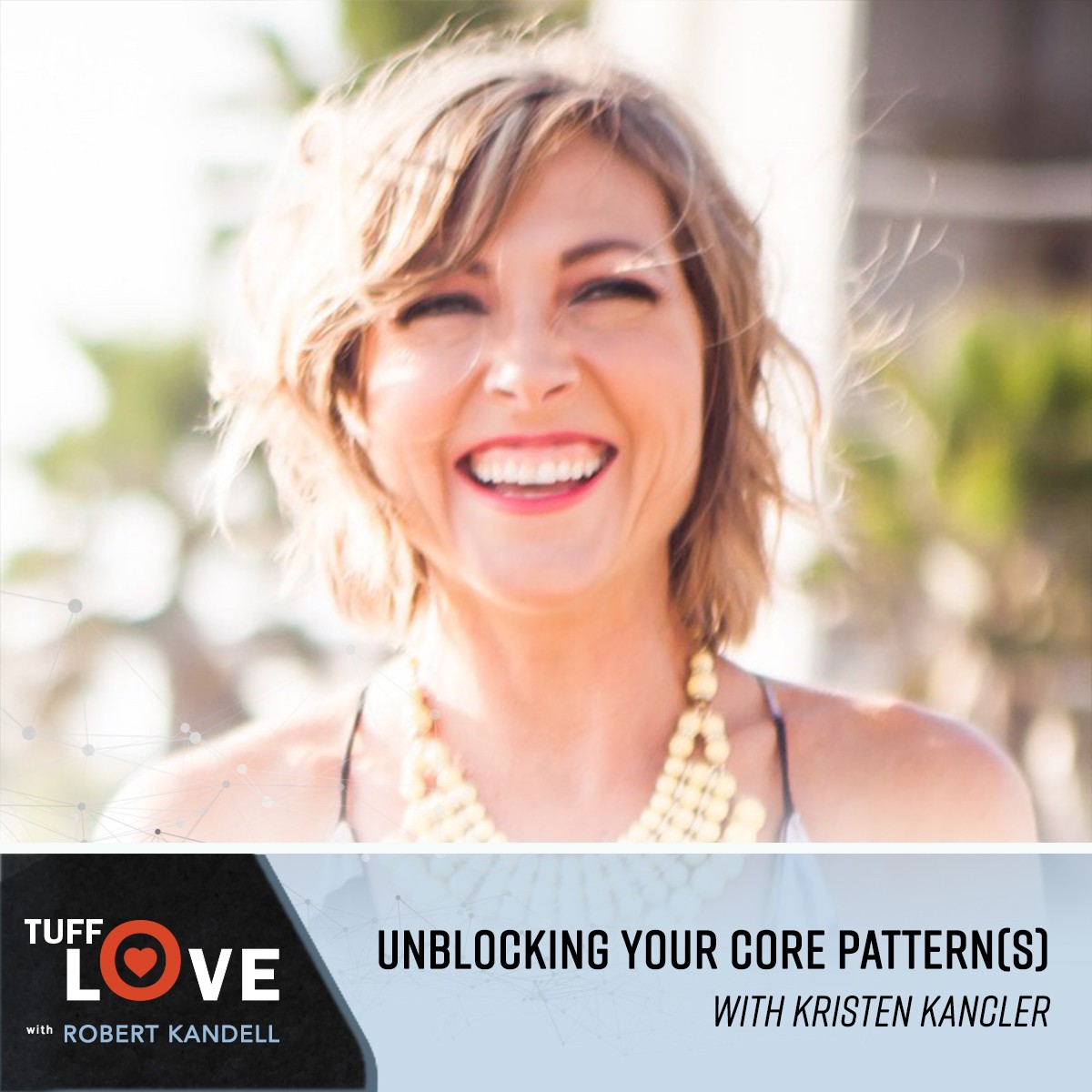 226: Unblocking Your Core Pattern(s) with Kristen Kancler