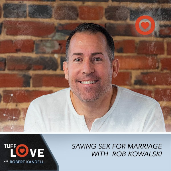 247:  Saving Sex for Marriage with Robb Kowalski